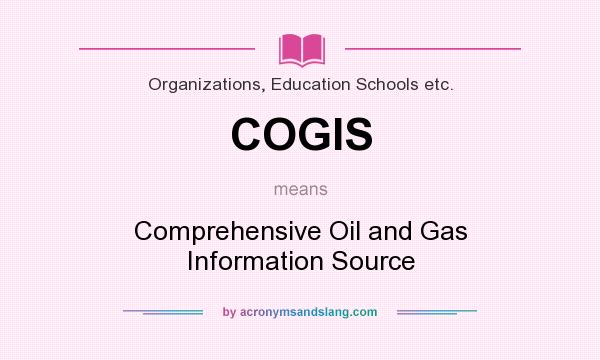What does COGIS mean? It stands for Comprehensive Oil and Gas Information Source