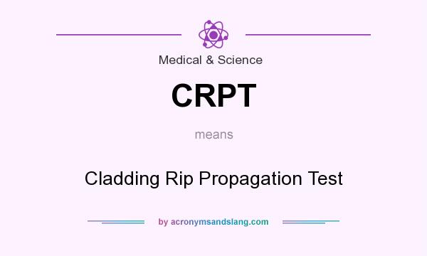 What does CRPT mean? It stands for Cladding Rip Propagation Test