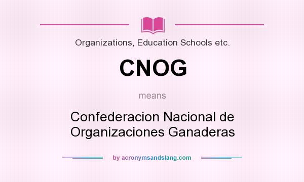 What does CNOG mean? It stands for Confederacion Nacional de Organizaciones Ganaderas