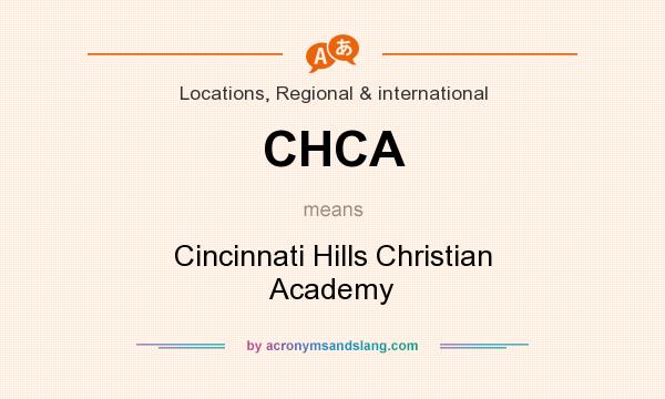 What does CHCA mean? It stands for Cincinnati Hills Christian Academy