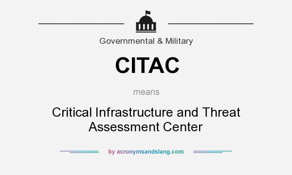 What does CITAC mean? It stands for Critical Infrastructure and Threat Assessment Center