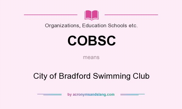 What does COBSC mean? It stands for City of Bradford Swimming Club