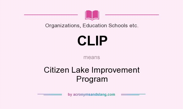 What does CLIP mean? It stands for Citizen Lake Improvement Program