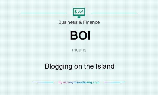 What does BOI mean? It stands for Blogging on the Island