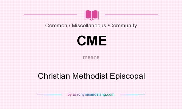 What does CME mean? It stands for Christian Methodist Episcopal