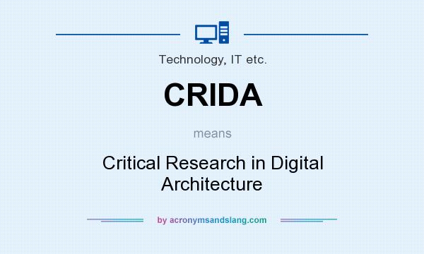 What does CRIDA mean? It stands for Critical Research in Digital Architecture
