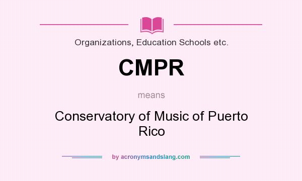 What does CMPR mean? It stands for Conservatory of Music of Puerto Rico