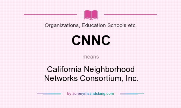 What does CNNC mean? It stands for California Neighborhood Networks Consortium, Inc.