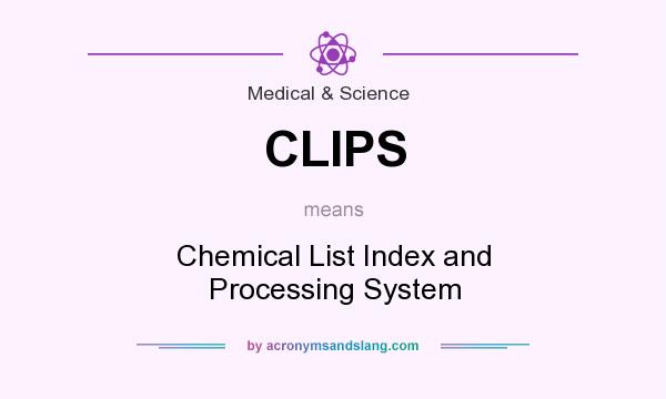What does CLIPS mean? It stands for Chemical List Index and Processing System