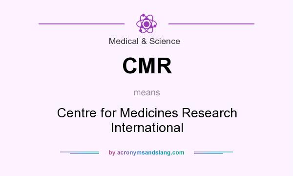 What does CMR mean? It stands for Centre for Medicines Research International