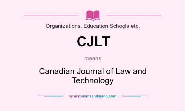 What does CJLT mean? It stands for Canadian Journal of Law and Technology