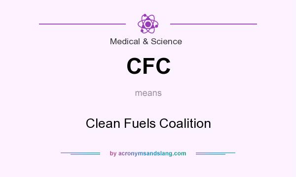 What does CFC mean? It stands for Clean Fuels Coalition