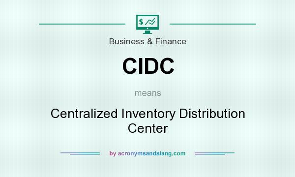 What does CIDC mean? It stands for Centralized Inventory Distribution Center