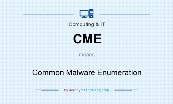 What does CME mean? It stands for Common Malware Enumeration