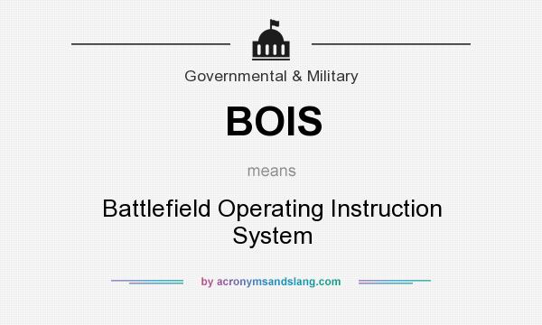What does BOIS mean? It stands for Battlefield Operating Instruction System