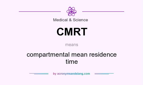 What does CMRT mean? It stands for compartmental mean residence time