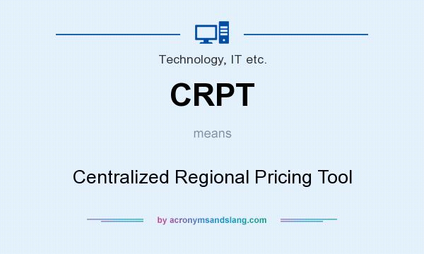 What does CRPT mean? It stands for Centralized Regional Pricing Tool