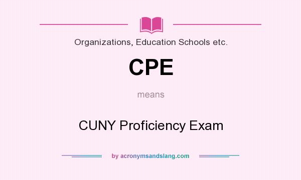 What does CPE mean? It stands for CUNY Proficiency Exam