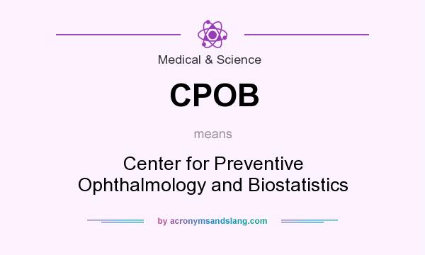 What does CPOB mean? It stands for Center for Preventive Ophthalmology and Biostatistics