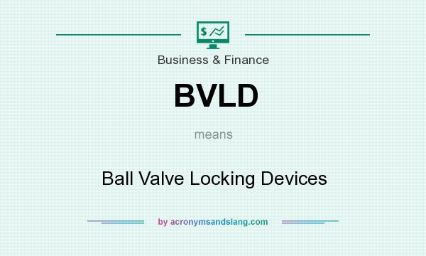 What does BVLD mean? It stands for Ball Valve Locking Devices