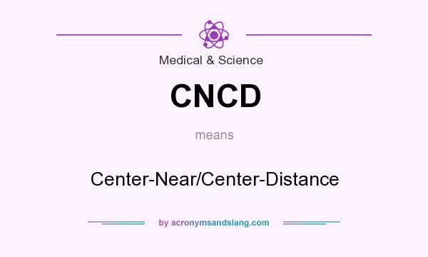 What does CNCD mean? It stands for Center-Near/Center-Distance