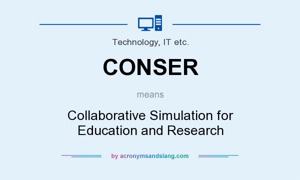 What does CONSER mean? It stands for Collaborative Simulation for Education and Research