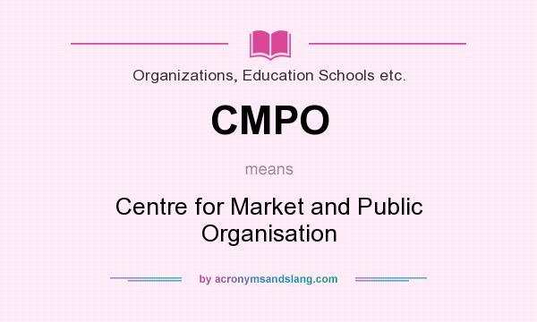 What does CMPO mean? It stands for Centre for Market and Public Organisation