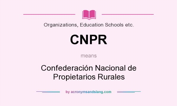 What does CNPR mean? It stands for Confederación Nacional de Propietarios Rurales