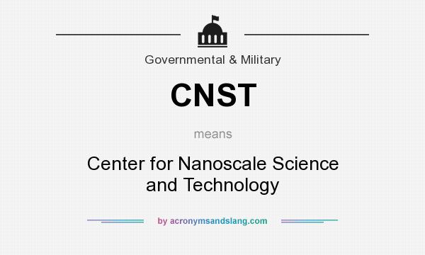 What does CNST mean? It stands for Center for Nanoscale Science and Technology