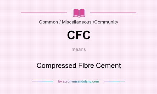 What does CFC mean? It stands for Compressed Fibre Cement