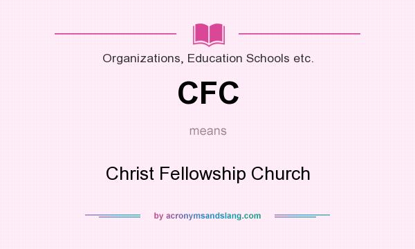 What does CFC mean? It stands for Christ Fellowship Church