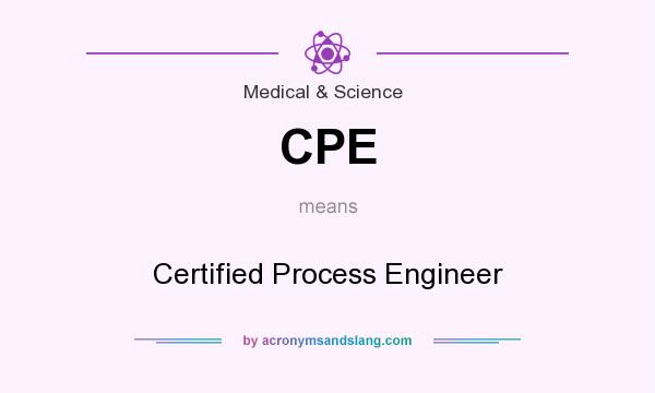 What does CPE mean? It stands for Certified Process Engineer