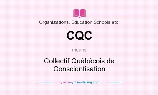 What does CQC mean? It stands for Collectif Québécois de Conscientisation