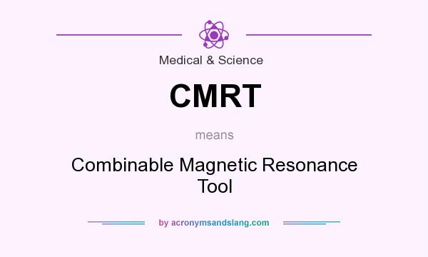 What does CMRT mean? It stands for Combinable Magnetic Resonance Tool