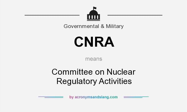 What does CNRA mean? It stands for Committee on Nuclear Regulatory Activities