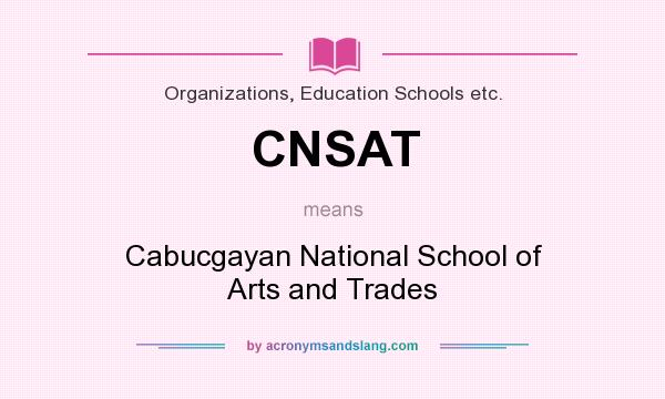 What does CNSAT mean? It stands for Cabucgayan National School of Arts and Trades