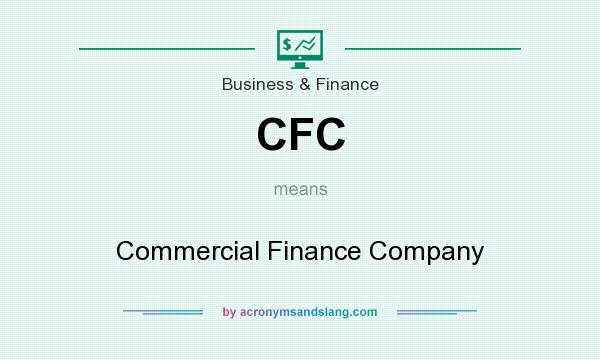 What does CFC mean? It stands for Commercial Finance Company