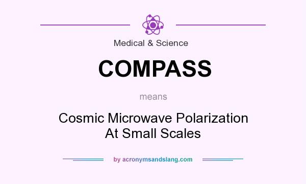 What does COMPASS mean? It stands for Cosmic Microwave Polarization At Small Scales