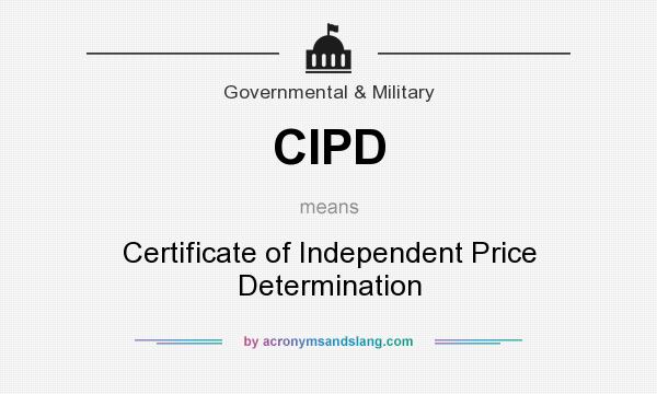 What does CIPD mean? It stands for Certificate of Independent Price Determination