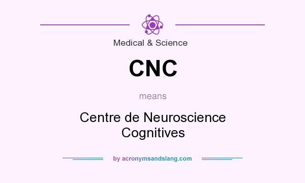 What does CNC mean? It stands for Centre de Neuroscience Cognitives