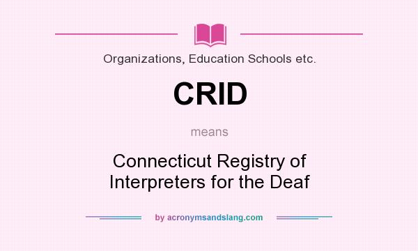 What does CRID mean? It stands for Connecticut Registry of Interpreters for the Deaf