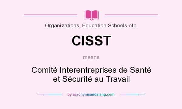 What does CISST mean? It stands for Comité Interentreprises de Santé et Sécurité au Travail