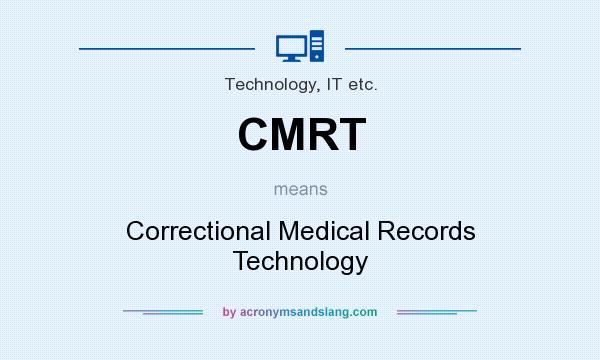 What does CMRT mean? It stands for Correctional Medical Records Technology