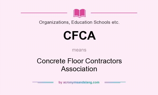 What does CFCA mean? It stands for Concrete Floor Contractors Association