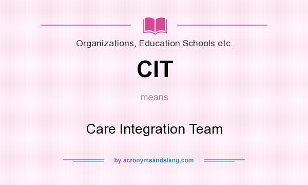 What does CIT mean? It stands for Care Integration Team