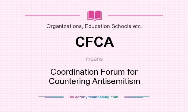 What does CFCA mean? It stands for Coordination Forum for Countering Antisemitism