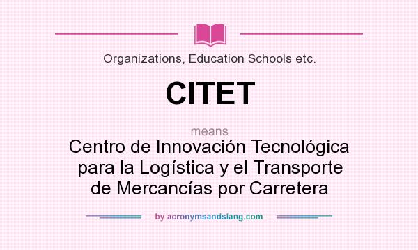 What does CITET mean? It stands for Centro de Innovación Tecnológica para la Logística y el Transporte de Mercancías por Carretera