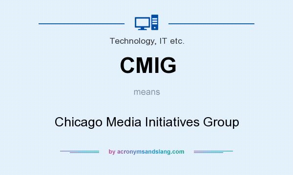 What does CMIG mean? It stands for Chicago Media Initiatives Group