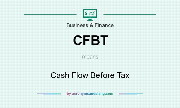 What does CFBT mean? It stands for Cash Flow Before Tax