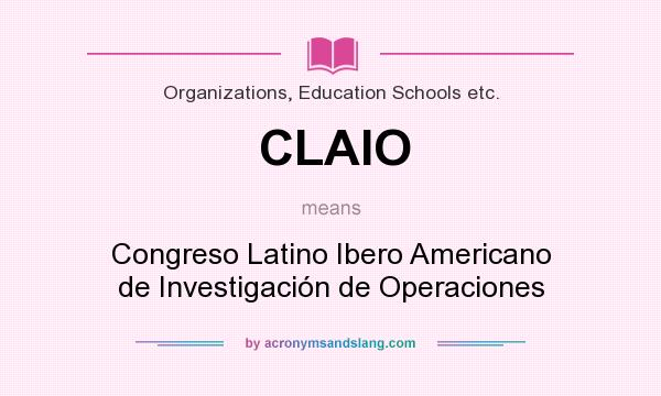 What does CLAIO mean? It stands for Congreso Latino Ibero Americano de Investigación de Operaciones